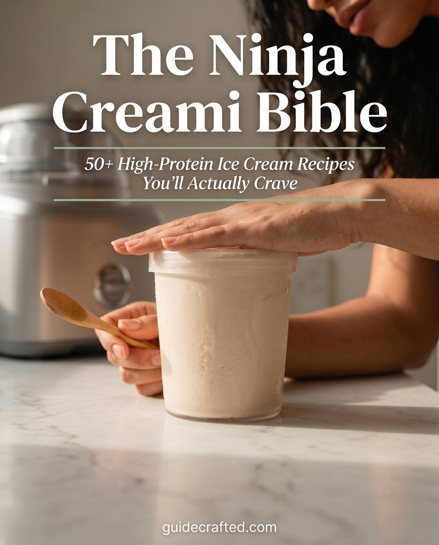 The Ninja Creami Bible: 50 Low-Cal Recipes That Taste Like Real Ice Cream